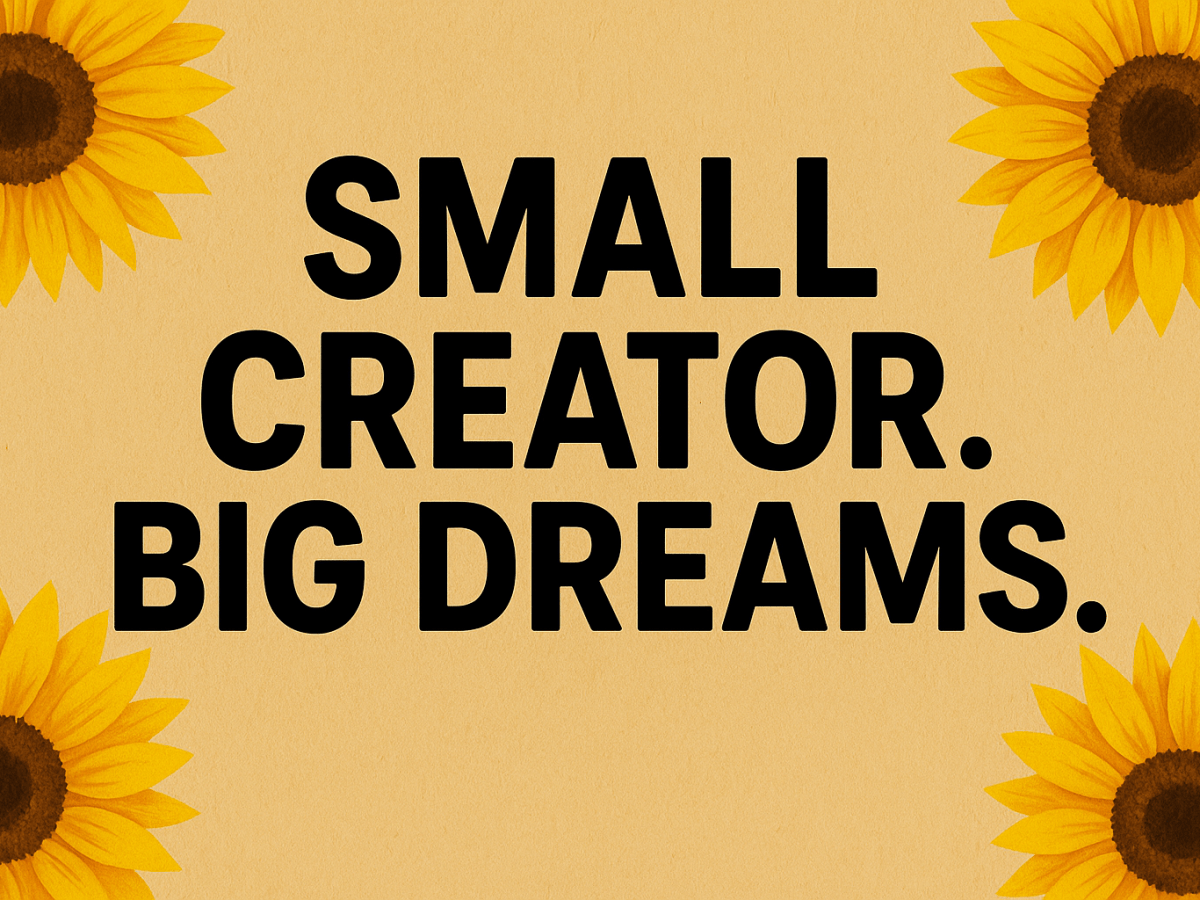 Small Creator. Big Dreams. Why Consistency Matters